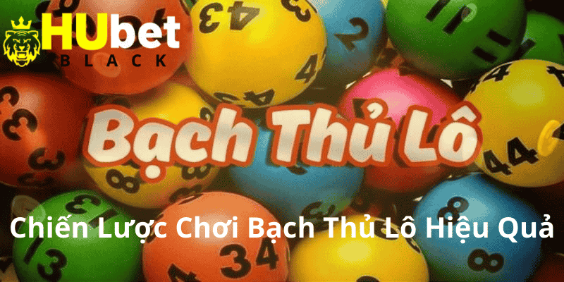 Chiến Lược Chơi Bạch Thủ Lô Hiệu Quả