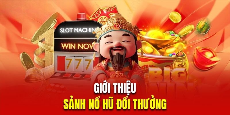 Tổng quan game nổ hũ đổi thưởng thú vị