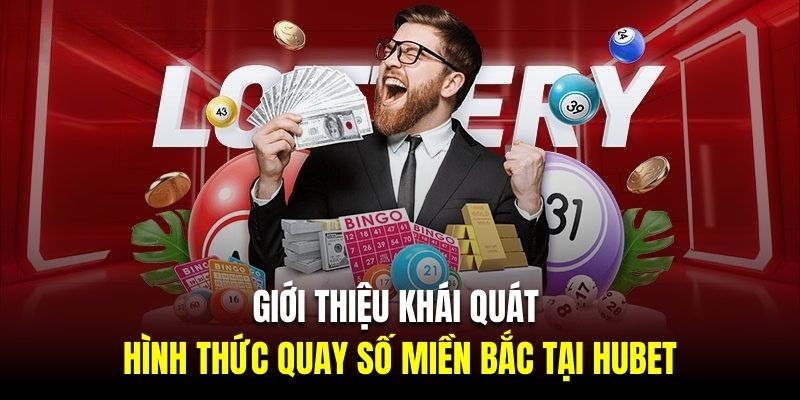 Giới thiệu khái quát về hình thức quay số miền Bắc tại HUBET