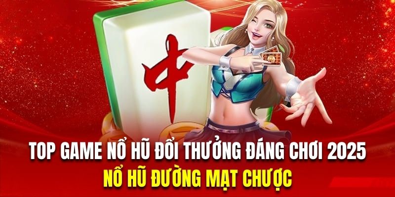 Chinh phục quay hũ mạt chược với hệ thống dòng trả thưởng đẳng cấp